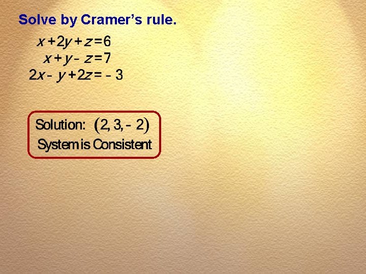Solve by Cramer’s rule. 