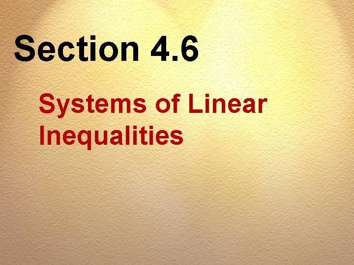 Section 4. 6 Systems of Linear Inequalities 