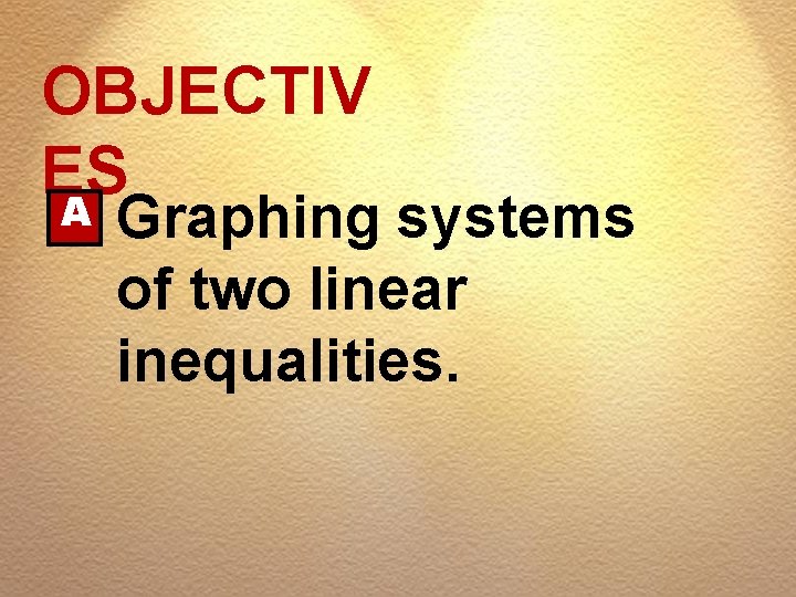 OBJECTIV ES A Graphing systems of two linear inequalities. 
