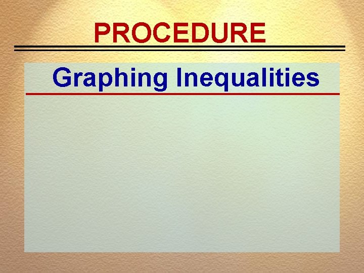 PROCEDURE Graphing Inequalities 