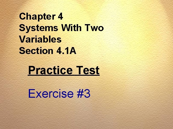 Chapter 4 Systems With Two Variables Section 4. 1 A Practice Test Exercise #3