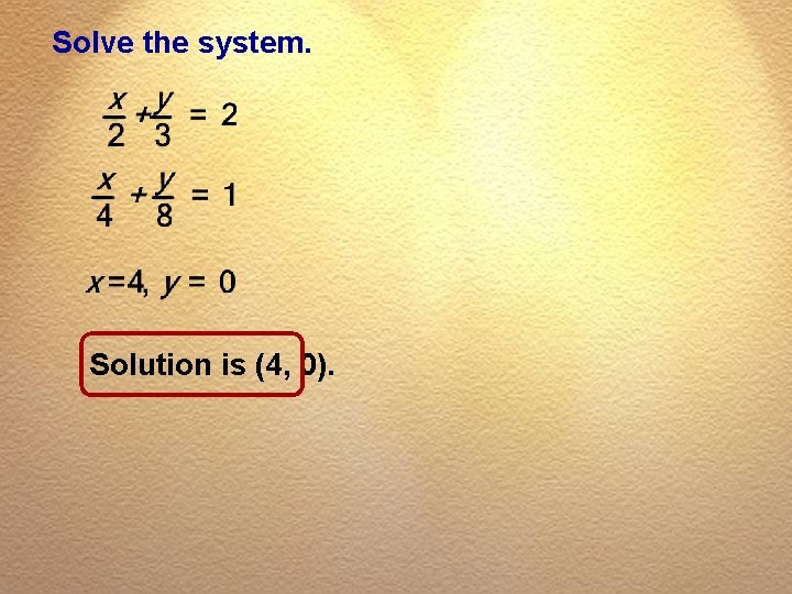 Solve the system. Solution is (4, 0). 