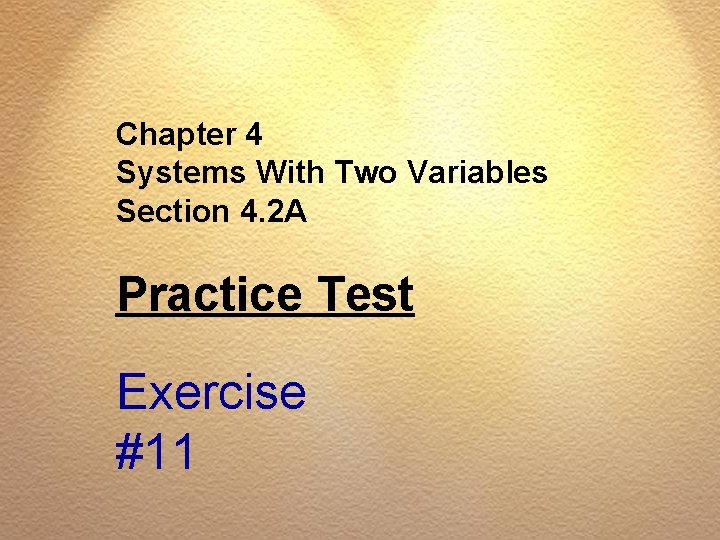 Chapter 4 Systems With Two Variables Section 4. 2 A Practice Test Exercise #11