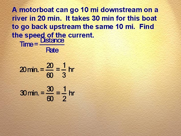 A motorboat can go 10 mi downstream on a river in 20 min. It