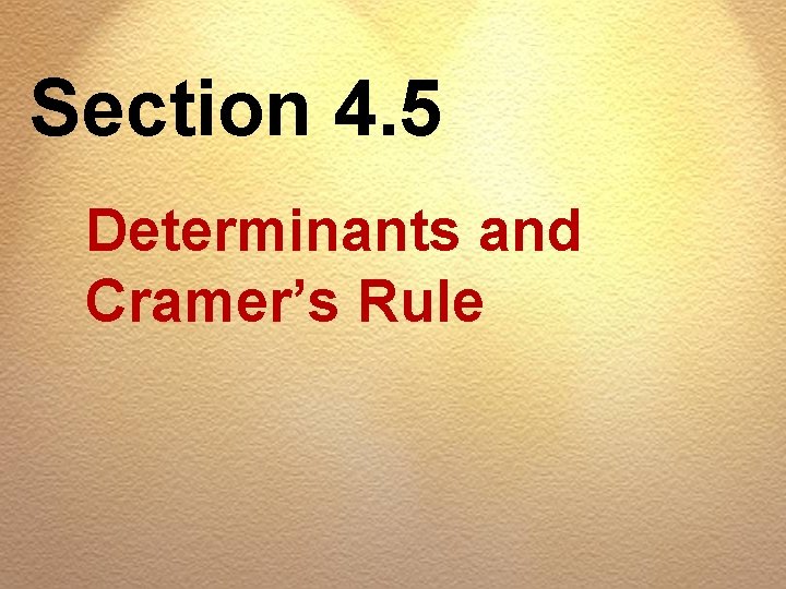 Section 4. 5 Determinants and Cramer’s Rule 