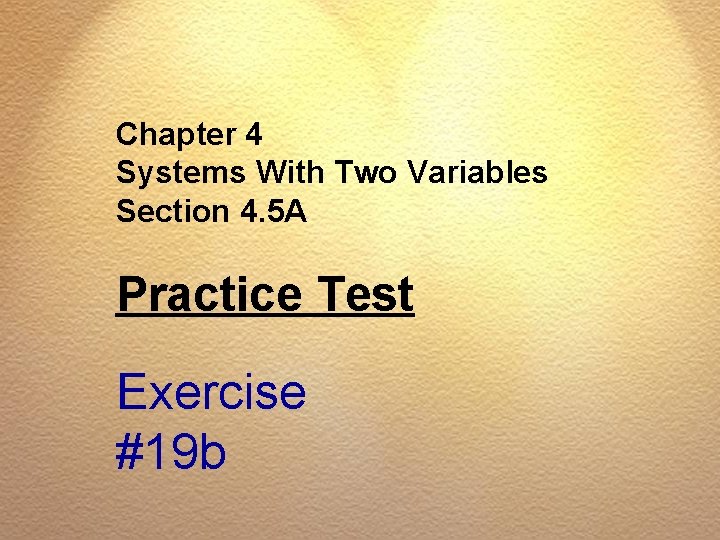 Chapter 4 Systems With Two Variables Section 4. 5 A Practice Test Exercise #19