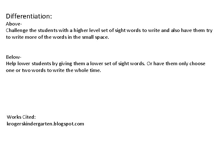 Differentiation: Above. Challenge the students with a higher level set of sight words to