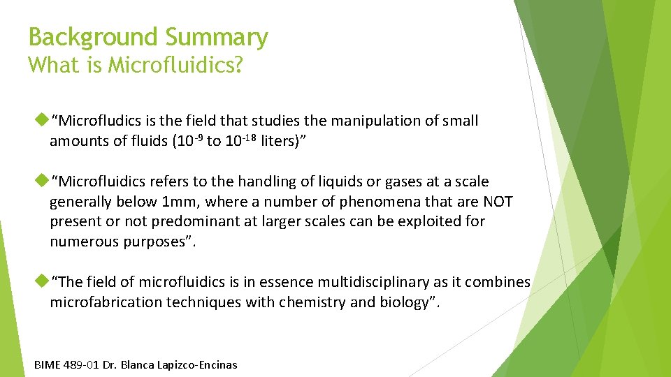 Background Summary What is Microfluidics? “Microfludics is the field that studies the manipulation of