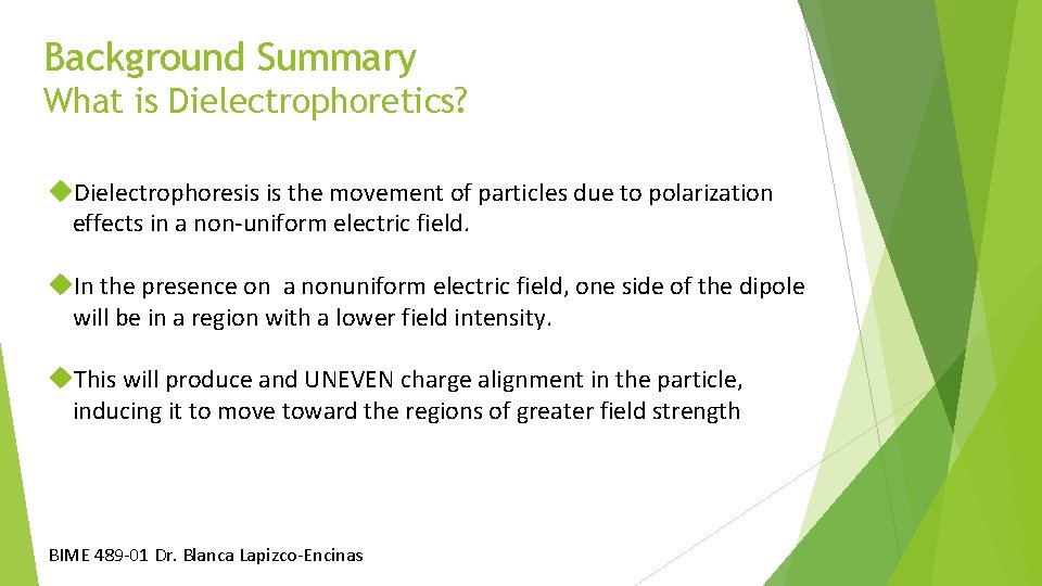 Background Summary What is Dielectrophoretics? Dielectrophoresis is the movement of particles due to polarization