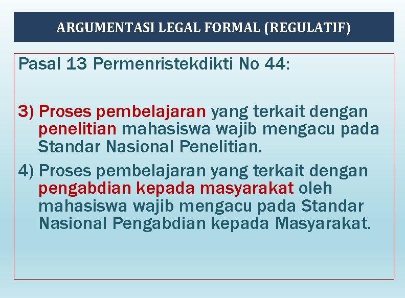 ARGUMENTASI LEGAL FORMAL (REGULATIF) Pasal 13 Permenristekdikti No 44: 3) Proses pembelajaran yang terkait