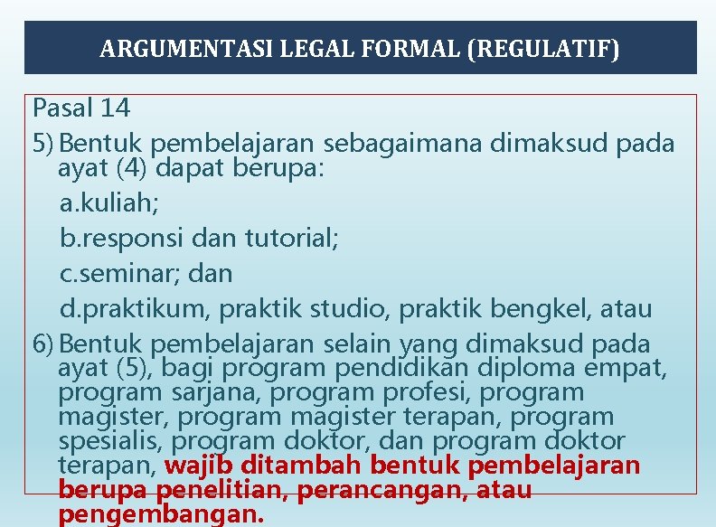 ARGUMENTASI LEGAL FORMAL (REGULATIF) Pasal 14 5) Bentuk pembelajaran sebagaimana dimaksud pada ayat (4)