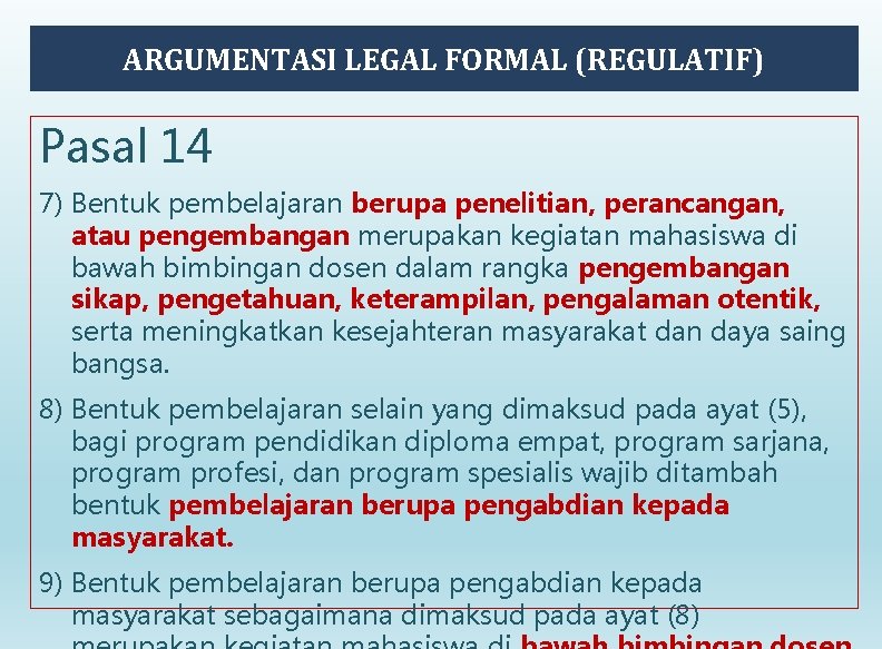 ARGUMENTASI LEGAL FORMAL (REGULATIF) Pasal 14 7) Bentuk pembelajaran berupa penelitian, perancangan, atau pengembangan