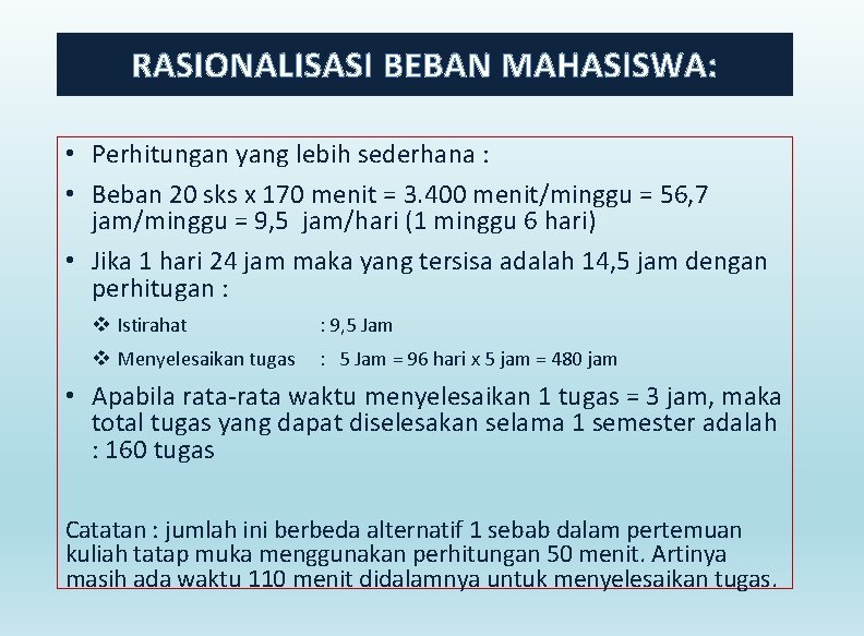 RASIONALISASI BEBAN MAHASISWA: • Perhitungan yang lebih sederhana : • Beban 20 sks x