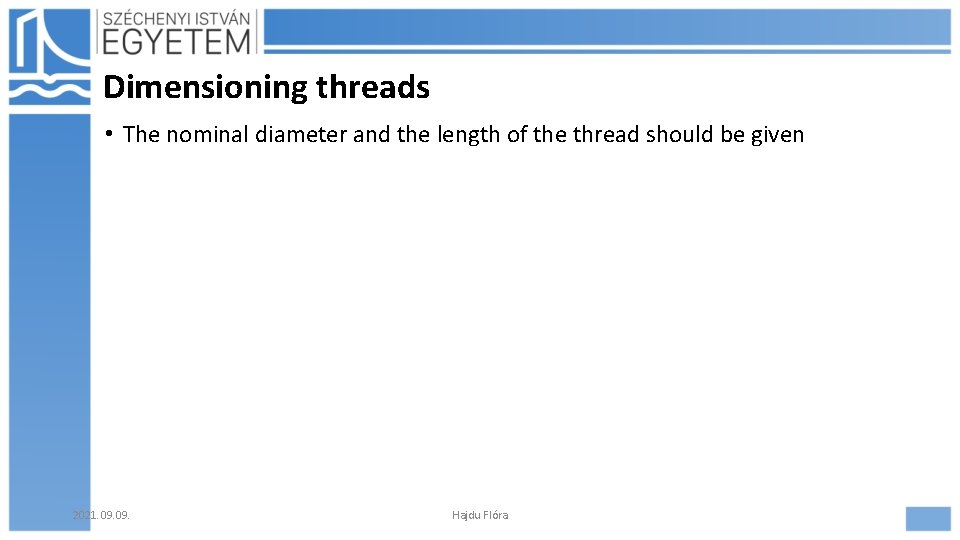 Dimensioning threads • The nominal diameter and the length of the thread should be