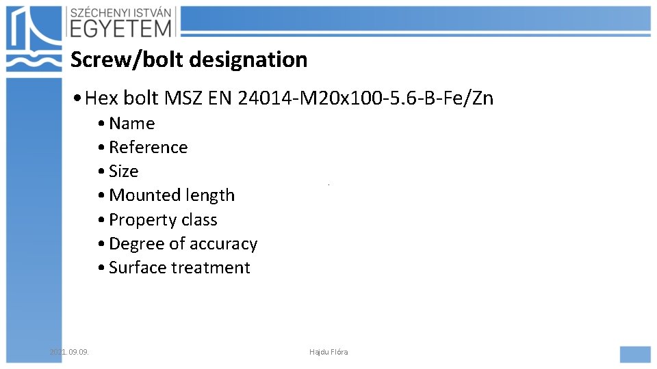 Screw/bolt designation • Hex bolt MSZ EN 24014 -M 20 x 100 -5. 6