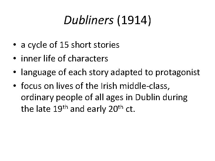 Dubliners (1914) • • a cycle of 15 short stories inner life of characters