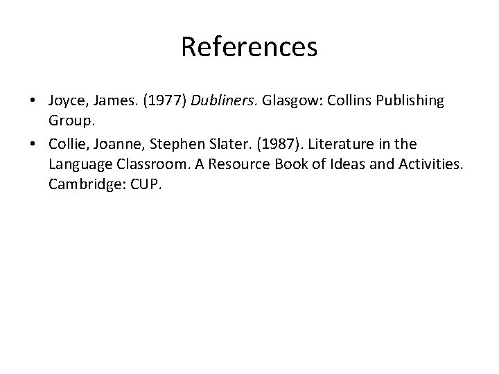 References • Joyce, James. (1977) Dubliners. Glasgow: Collins Publishing Group. • Collie, Joanne, Stephen