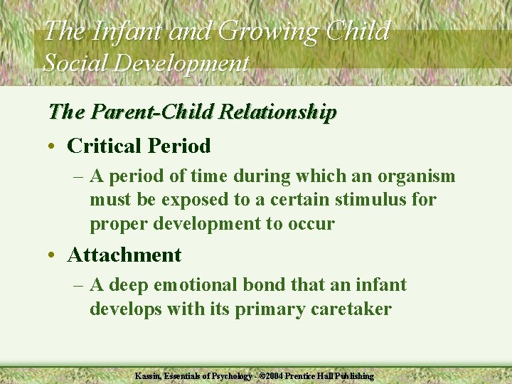 The Infant and Growing Child Social Development The Parent-Child Relationship • Critical Period –