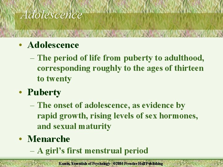 Adolescence • Adolescence – The period of life from puberty to adulthood, corresponding roughly