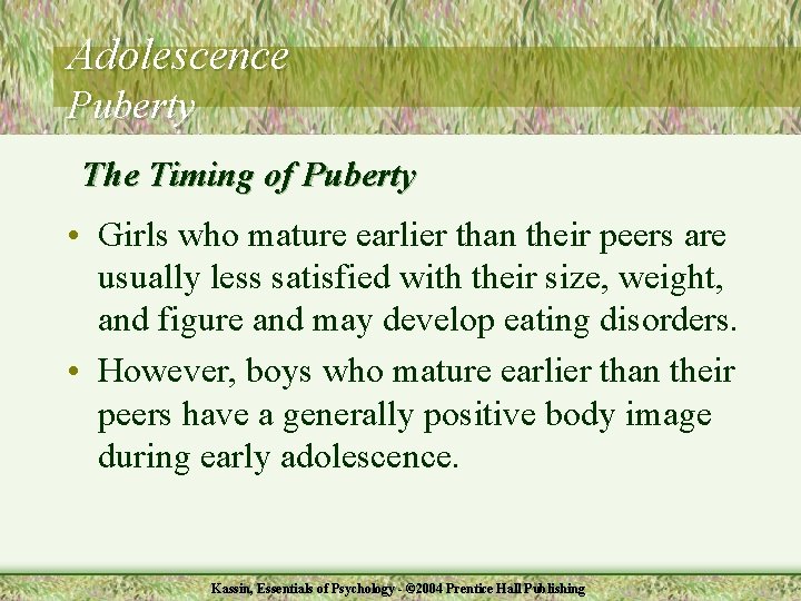 Adolescence Puberty The Timing of Puberty • Girls who mature earlier than their peers
