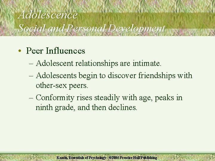 Adolescence Social and Personal Development • Peer Influences – Adolescent relationships are intimate. –