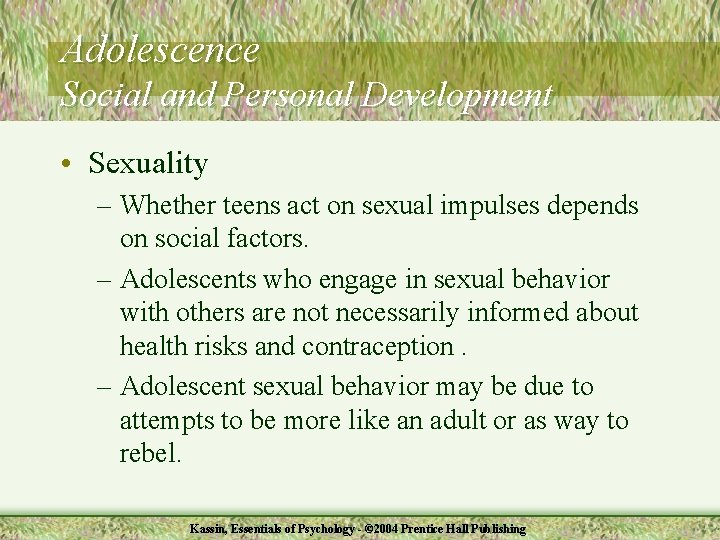 Adolescence Social and Personal Development • Sexuality – Whether teens act on sexual impulses