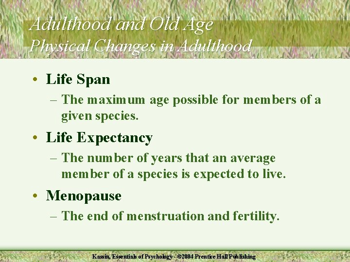 Adulthood and Old Age Physical Changes in Adulthood • Life Span – The maximum