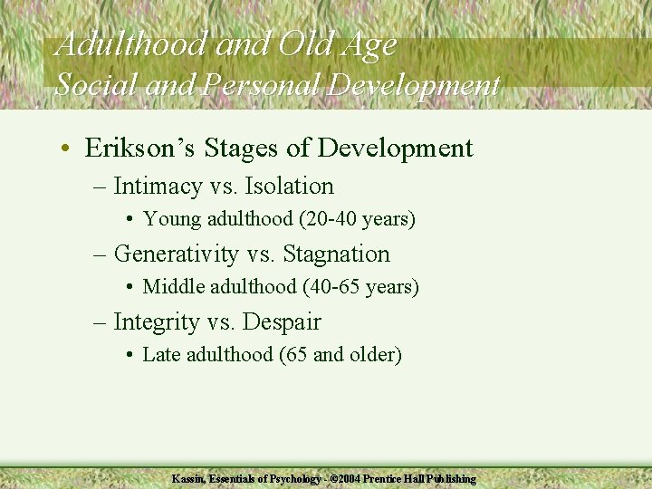 Adulthood and Old Age Social and Personal Development • Erikson’s Stages of Development –