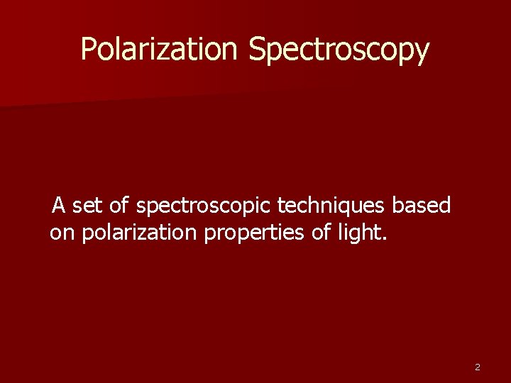 Polarization Spectroscopy A set of spectroscopic techniques based on polarization properties of light. 2