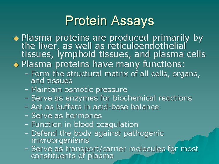 Protein Assays Plasma proteins are produced primarily by the liver, as well as reticuloendothelial