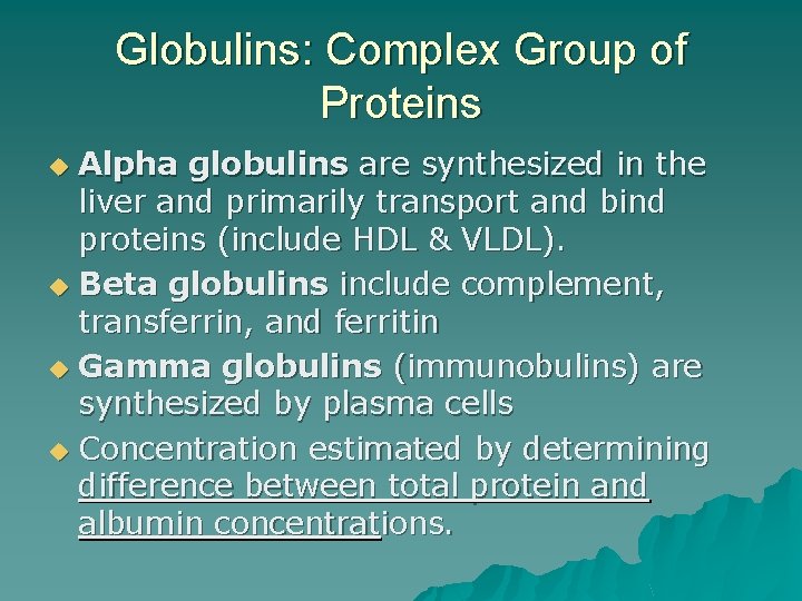 Globulins: Complex Group of Proteins Alpha globulins are synthesized in the liver and primarily