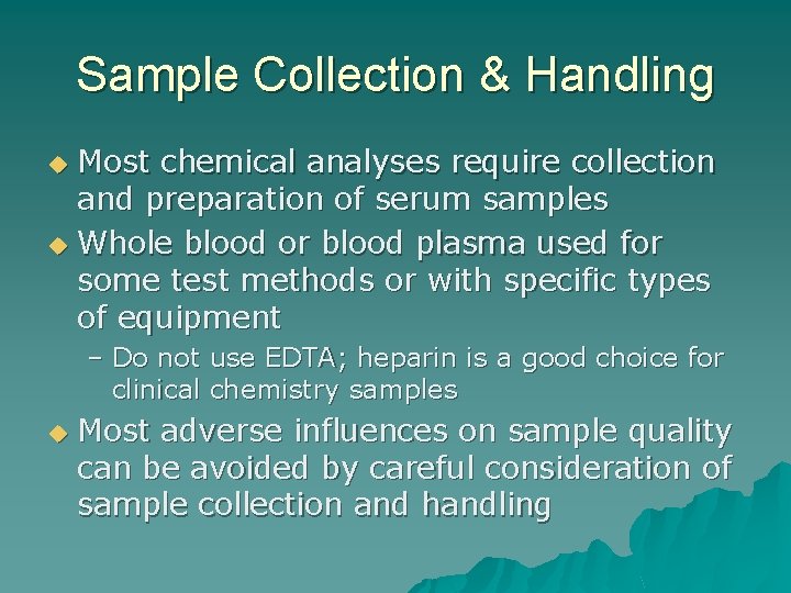 Sample Collection & Handling Most chemical analyses require collection and preparation of serum samples