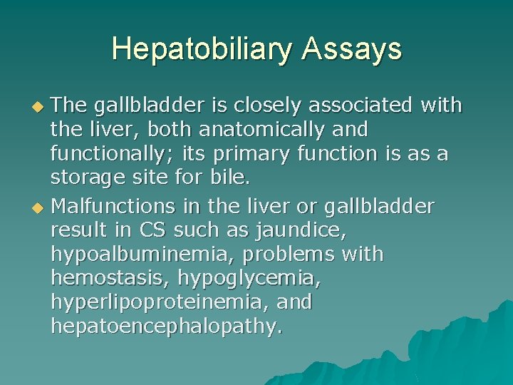 Hepatobiliary Assays The gallbladder is closely associated with the liver, both anatomically and functionally;