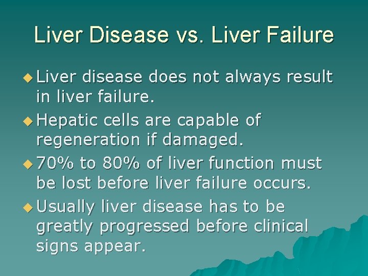 Liver Disease vs. Liver Failure u Liver disease does not always result in liver