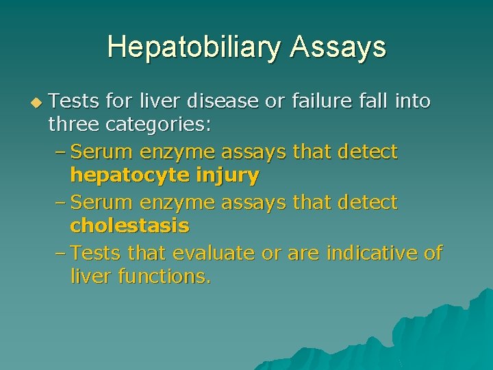 Hepatobiliary Assays u Tests for liver disease or failure fall into three categories: –
