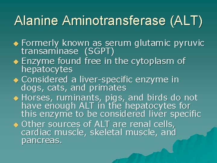 Alanine Aminotransferase (ALT) Formerly known as serum glutamic pyruvic transaminase (SGPT) u Enzyme found