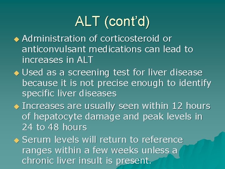 ALT (cont’d) Administration of corticosteroid or anticonvulsant medications can lead to increases in ALT