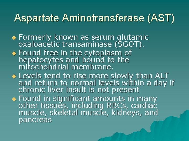 Aspartate Aminotransferase (AST) Formerly known as serum glutamic oxaloacetic transaminase (SGOT). u Found free