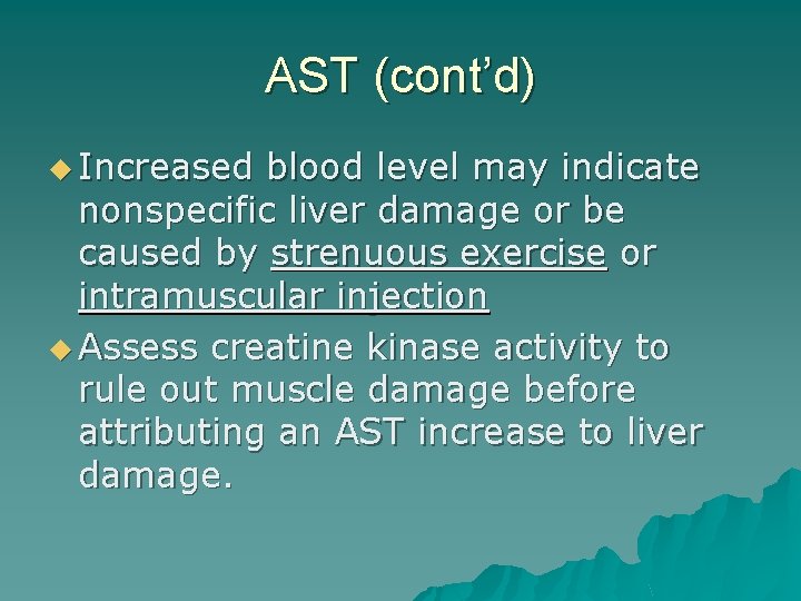 AST (cont’d) u Increased blood level may indicate nonspecific liver damage or be caused