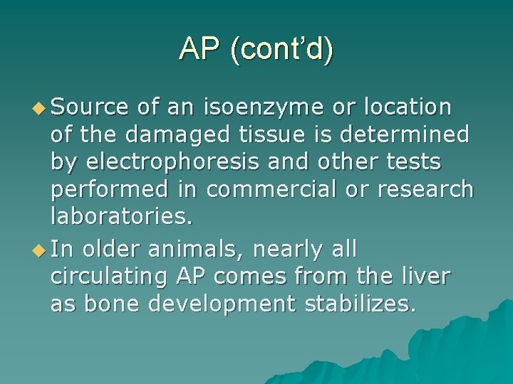 AP (cont’d) u Source of an isoenzyme or location of the damaged tissue is