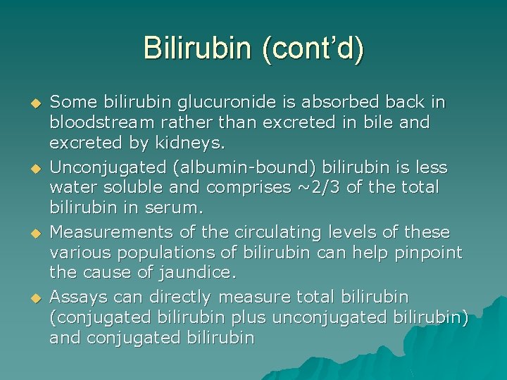 Bilirubin (cont’d) u u Some bilirubin glucuronide is absorbed back in bloodstream rather than