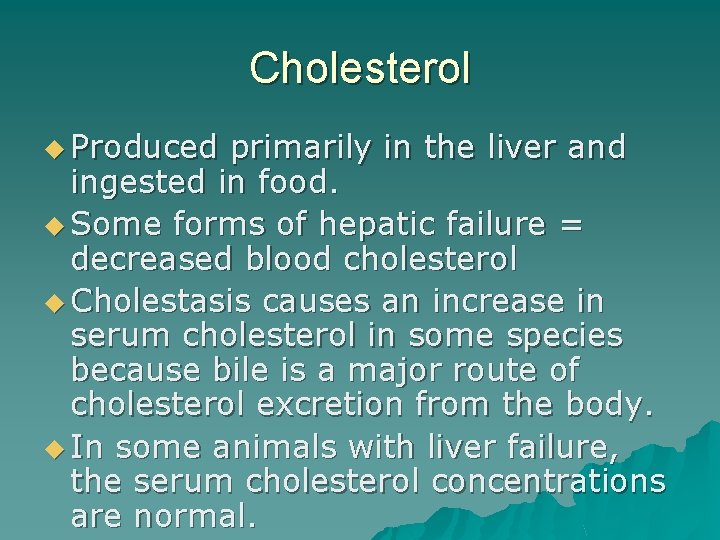 Cholesterol u Produced primarily in the liver and ingested in food. u Some forms