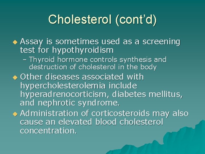 Cholesterol (cont’d) u Assay is sometimes used as a screening test for hypothyroidism –