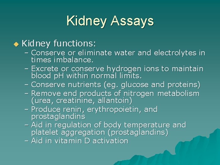 Kidney Assays u Kidney functions: – Conserve or eliminate water and electrolytes in times