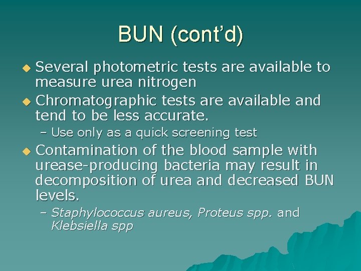 BUN (cont’d) Several photometric tests are available to measure urea nitrogen u Chromatographic tests