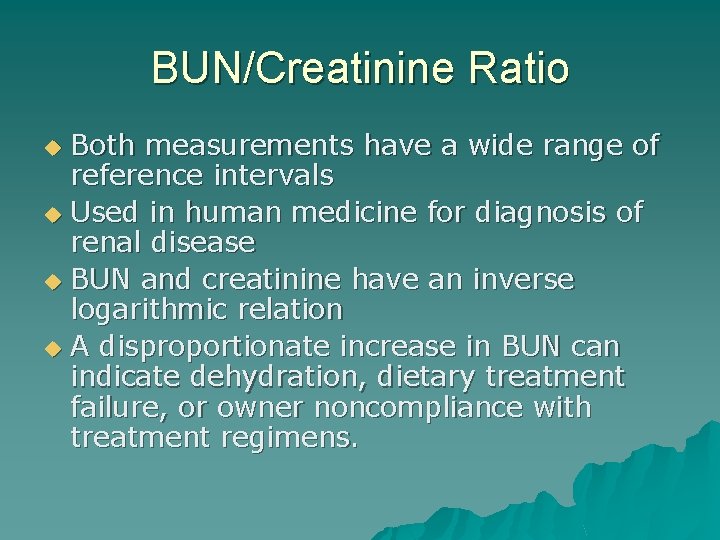 BUN/Creatinine Ratio Both measurements have a wide range of reference intervals u Used in
