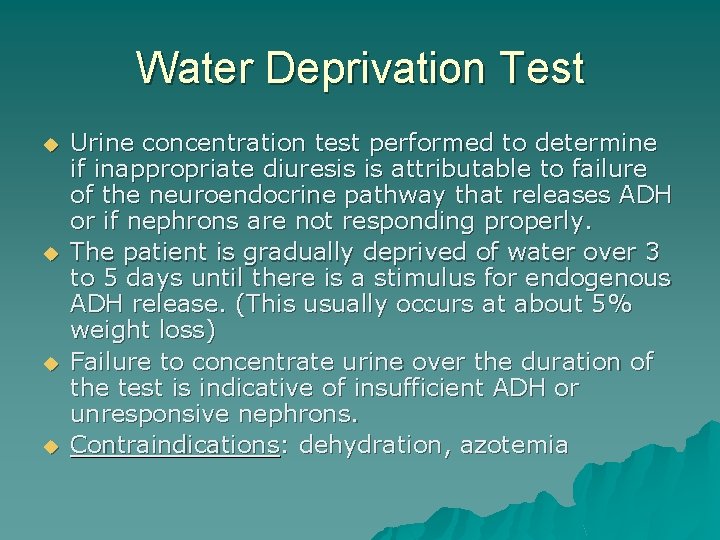 Water Deprivation Test u u Urine concentration test performed to determine if inappropriate diuresis