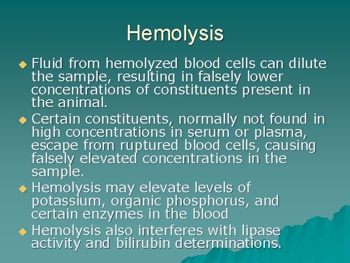 Hemolysis Fluid from hemolyzed blood cells can dilute the sample, resulting in falsely lower