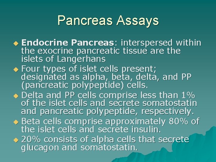 Pancreas Assays Endocrine Pancreas: interspersed within the exocrine pancreatic tissue are the islets of