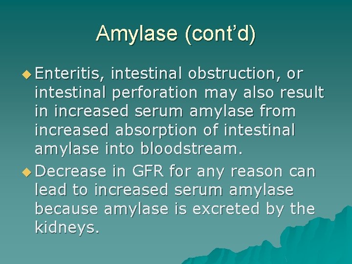 Amylase (cont’d) u Enteritis, intestinal obstruction, or intestinal perforation may also result in increased